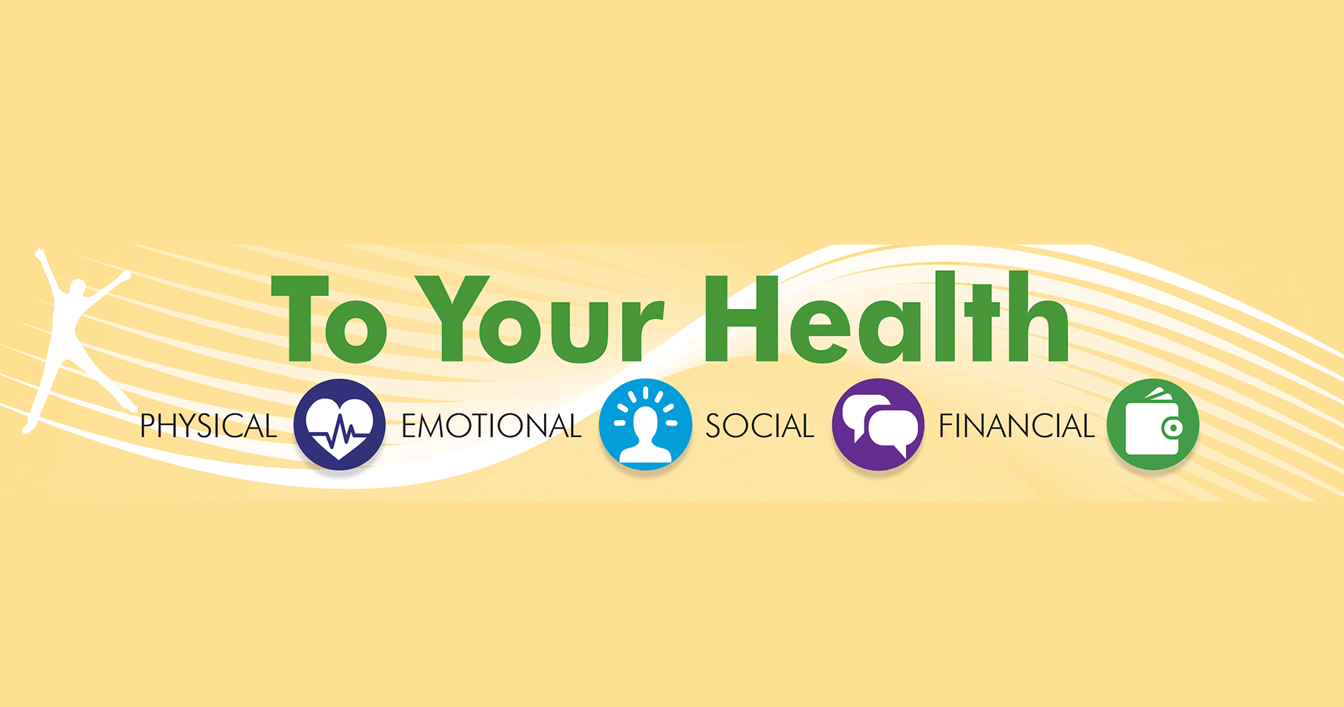 To Your Health, physical, emotional, social, financial well-being